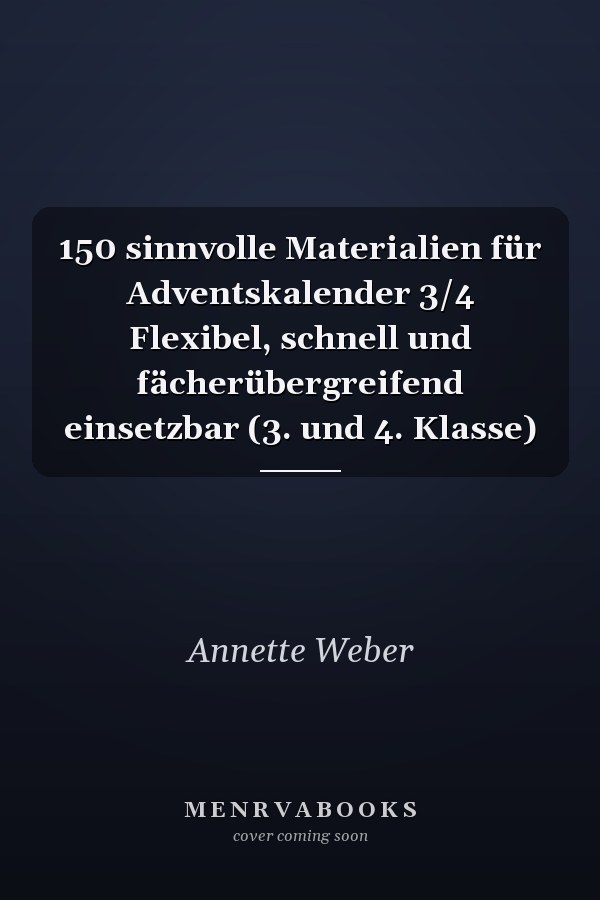 150 sinnvolle Materialien für Adventskalender 3/4 Flexibel, schnell und fächerübergreifend einsetzbar (3. und 4. Klasse)