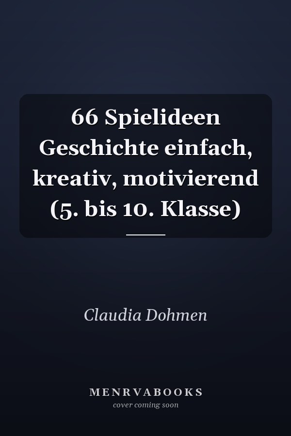 66 Spielideen Geschichte einfach, kreativ, motivierend (5. bis 10. Klasse)