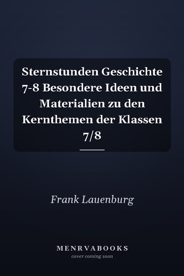 Sternstunden Geschichte 7-8 Besondere Ideen und Materialien zu den Kernthemen der Klassen 7/8