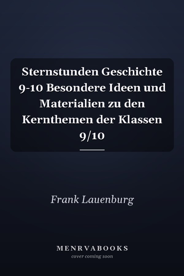 Sternstunden Geschichte 9-10 Besondere Ideen und Materialien zu den Kernthemen der Klassen 9/10