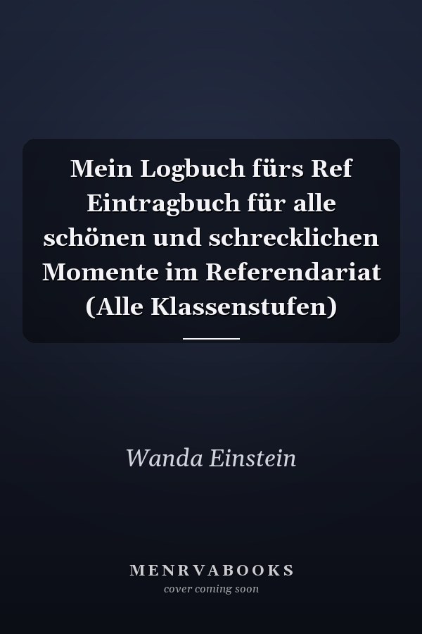 Mein Logbuch fürs Ref Eintragbuch für alle schönen und schrecklichen Momente im Referendariat (Alle Klassenstufen)