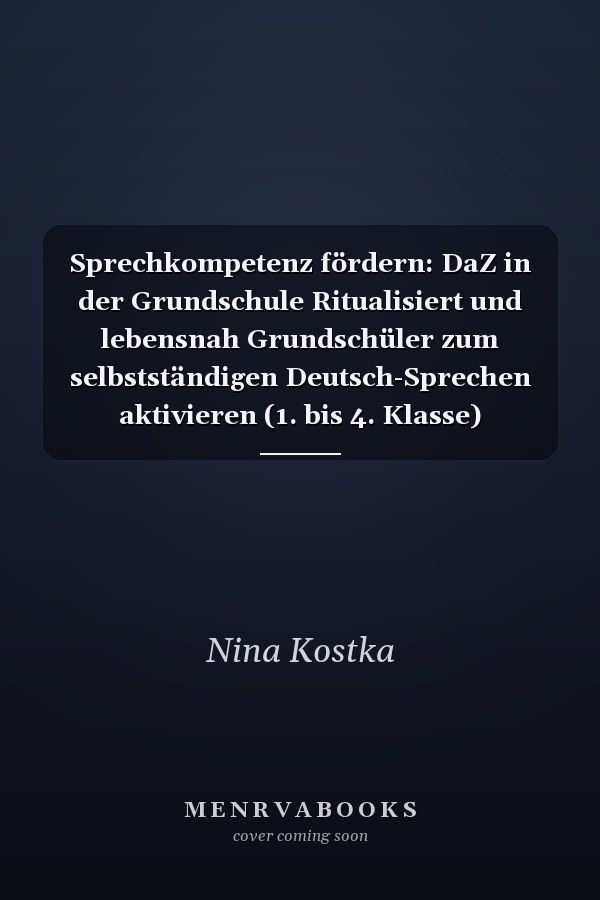 Sprechkompetenz fördern: DaZ in der Grundschule Ritualisiert und lebensnah Grundschüler zum selbstständigen Deutsch-Sprechen aktivieren (1. bis 4. Klasse)