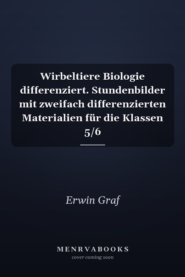 Wirbeltiere Biologie differenziert. Stundenbilder mit zweifach differenzierten Materialien für die Klassen 5/6
