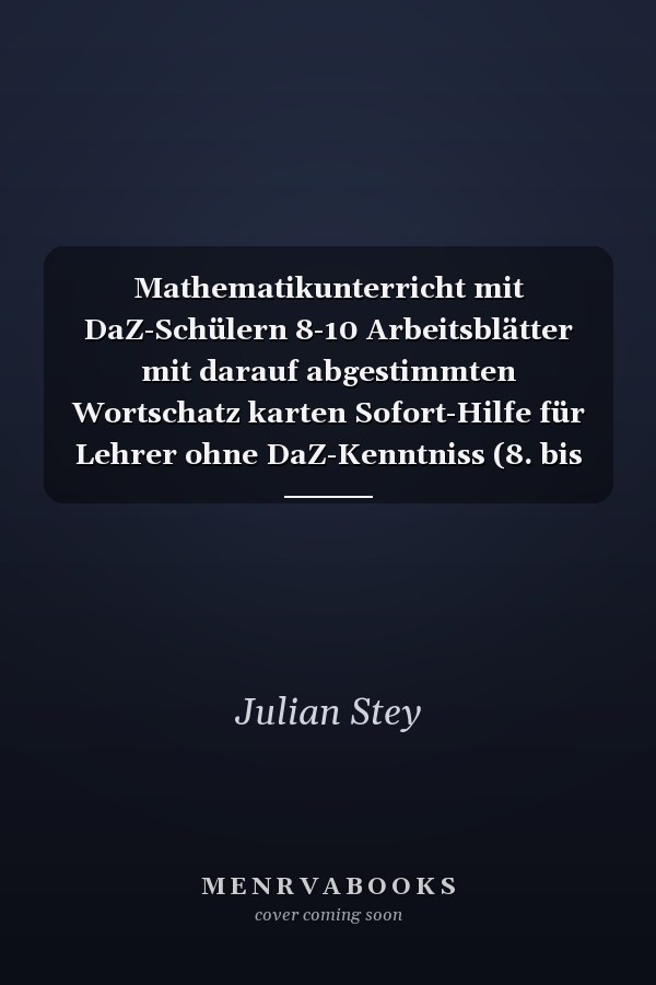 Mathematikunterricht mit DaZ-Schülern 8-10 Arbeitsblätter mit darauf abgestimmten Wortschatz karten Sofort-Hilfe für Lehrer ohne DaZ-Kenntniss (8. bis 10. Klasse)