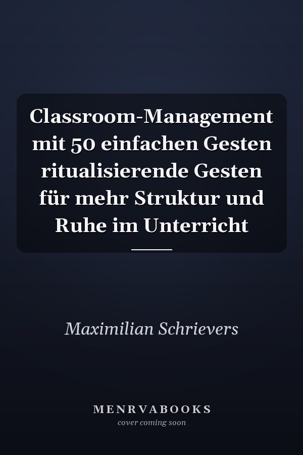 Classroom-Management mit 50 einfachen Gesten ritualisierende Gesten für mehr Struktur und Ruhe im Unterricht