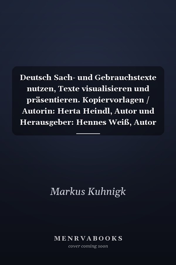 Deutsch Sach- und Gebrauchstexte nutzen, Texte visualisieren und präsentieren. Kopiervorlagen / Autorin: Herta Heindl, Autor und Herausgeber: Hennes Weiß, Autor und Herausgeber: Markus Kuhnigh. Sekundarstufe 7/8. .... ...