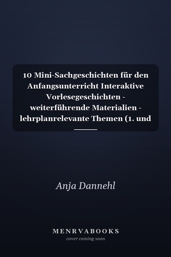 10 Mini-Sachgeschichten für den Anfangsunterricht Interaktive Vorlesegeschichten - weiterführende Materialien - lehrplanrelevante Themen (1. und 2. Klasse)