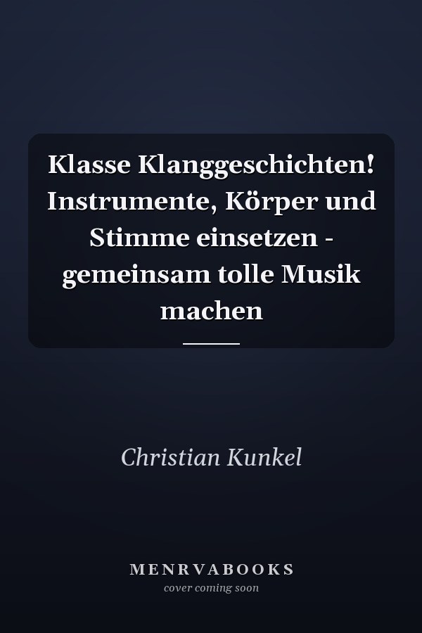 Klasse Klanggeschichten! Instrumente, Körper und Stimme einsetzen - gemeinsam tolle Musik machen