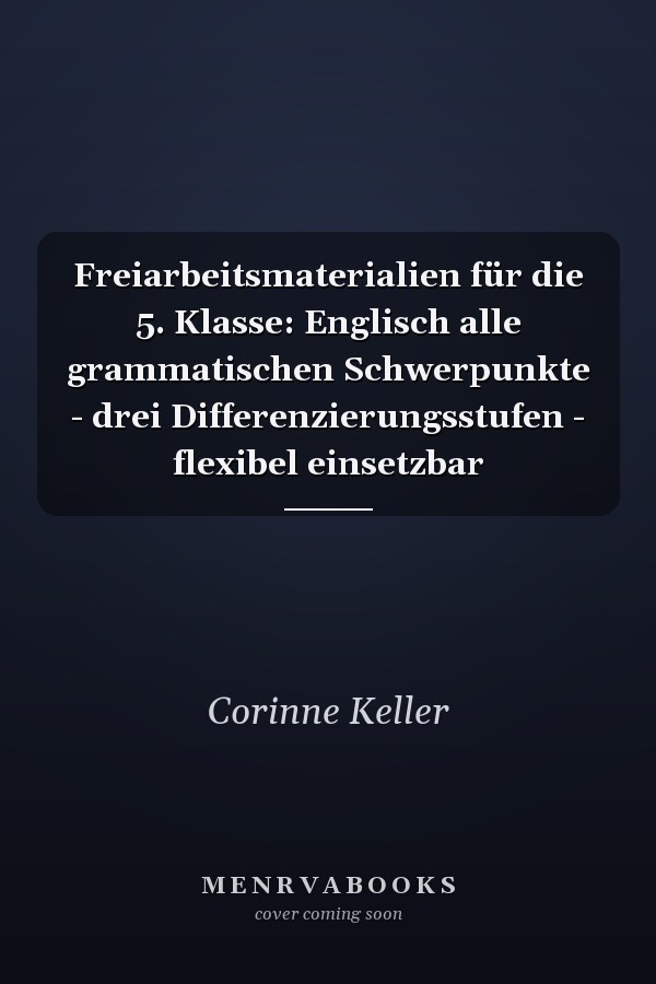 Freiarbeitsmaterialien für die 5. Klasse: Englisch alle grammatischen Schwerpunkte - drei Differenzierungsstufen - flexibel einsetzbar