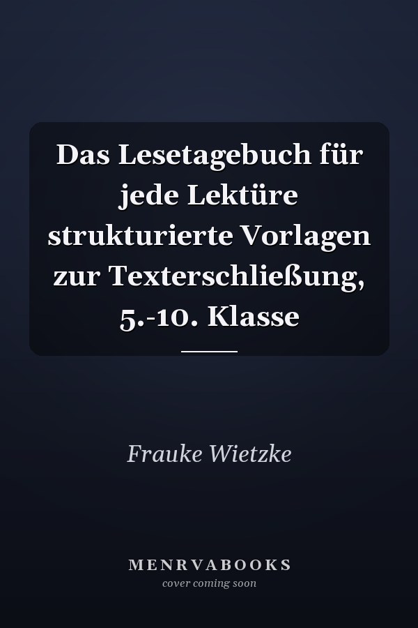 Das Lesetagebuch für jede Lektüre strukturierte Vorlagen zur Texterschließung, 5.-10. Klasse