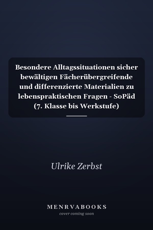 Besondere Alltagssituationen sicher bewältigen Fächerübergreifende und differenzierte Materialien zu lebenspraktischen Fragen - SoPäd (7. Klasse bis Werkstufe)
