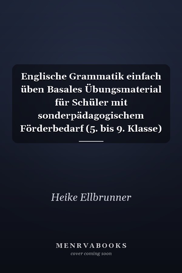 Englische Grammatik einfach üben Basales Übungsmaterial für Schüler mit sonderpädagogischem Förderbedarf (5. bis 9. Klasse)
