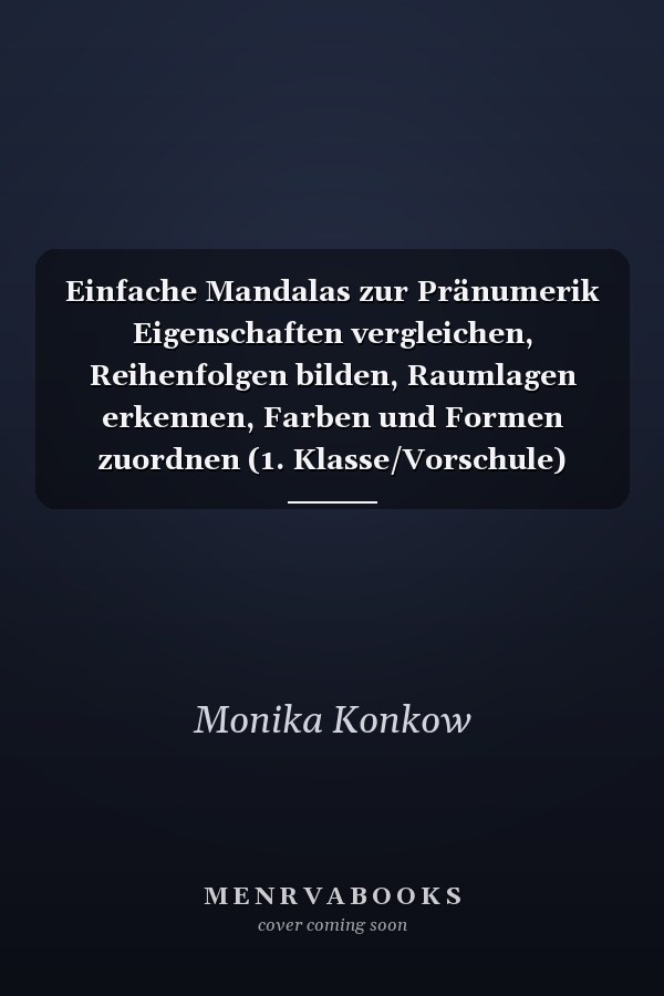 Einfache Mandalas zur Pränumerik Eigenschaften vergleichen, Reihenfolgen bilden, Raumlagen erkennen, Farben und Formen zuordnen (1. Klasse/Vorschule)