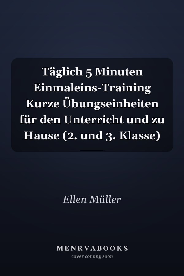 Täglich 5 Minuten Einmaleins-Training Kurze Übungseinheiten für den Unterricht und zu Hause (2. und 3. Klasse)
