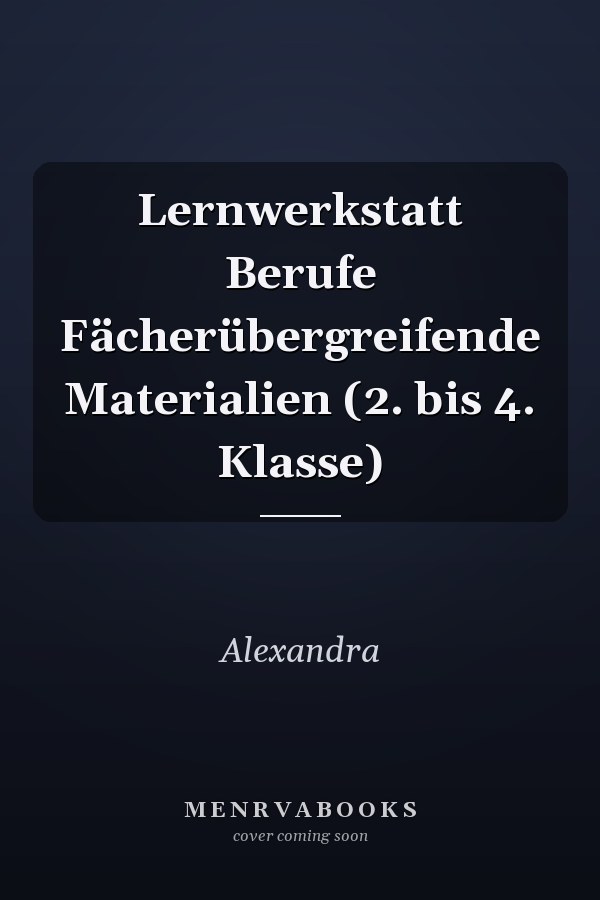 Lernwerkstatt Berufe Fächerübergreifende Materialien (2. bis 4. Klasse)