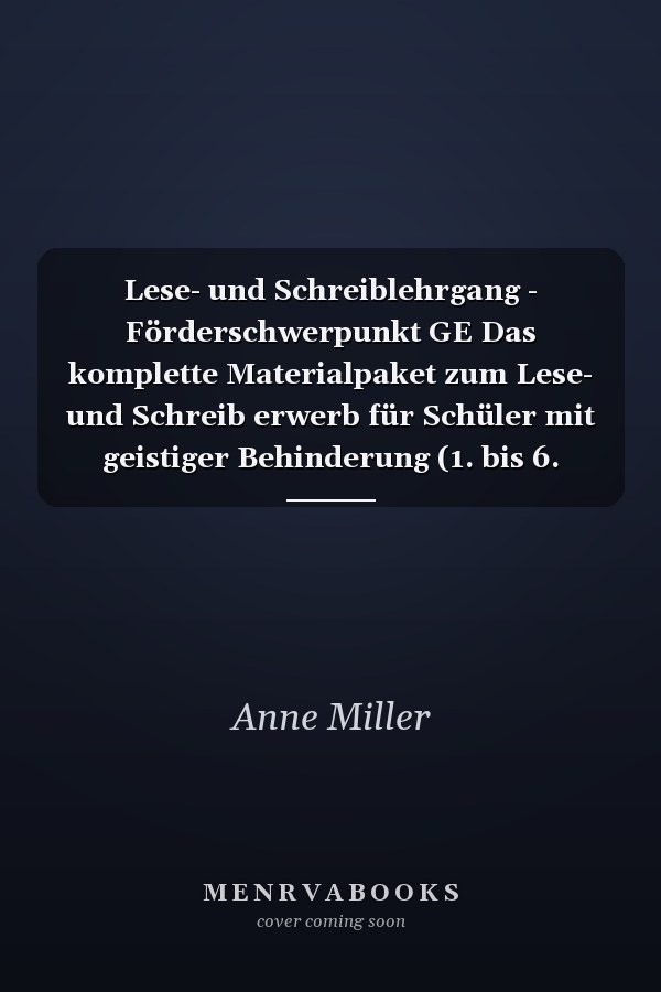 Lese- und Schreiblehrgang - Förderschwerpunkt GE Das komplette Materialpaket zum Lese- und Schreib erwerb für Schüler mit geistiger Behinderung (1. bis 6. Klasse)