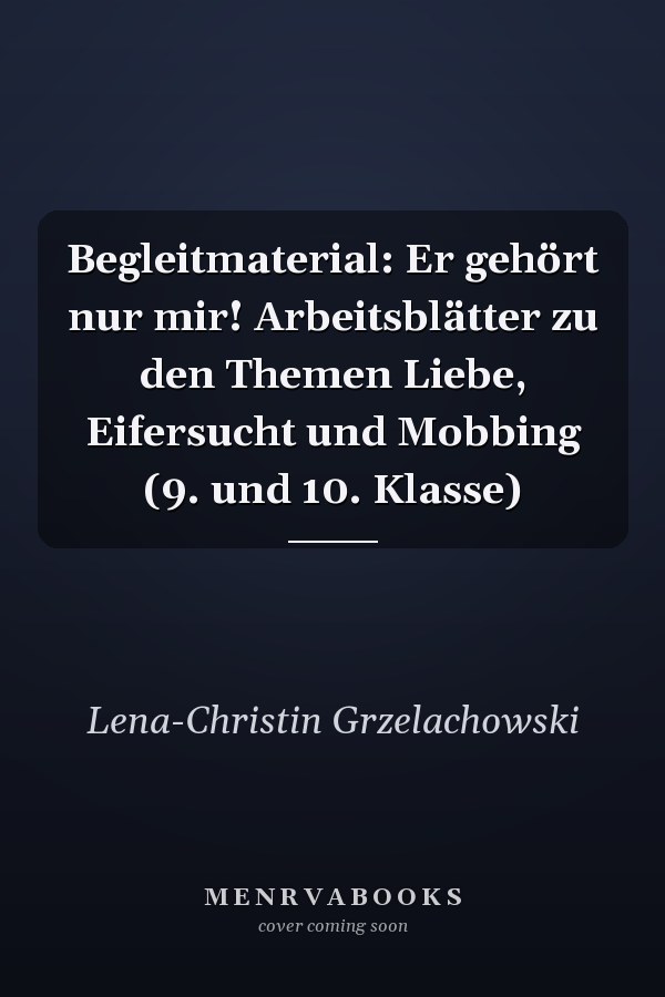 Begleitmaterial: Er gehört nur mir! Arbeitsblätter zu den Themen Liebe, Eifersucht und Mobbing (9. und 10. Klasse)
