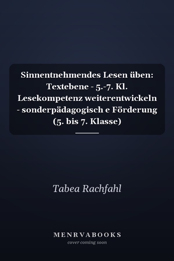 Sinnentnehmendes Lesen üben: Textebene - 5.-7. Kl. Lesekompetenz weiterentwickeln - sonderpädagogisch e Förderung (5. bis 7. Klasse)
