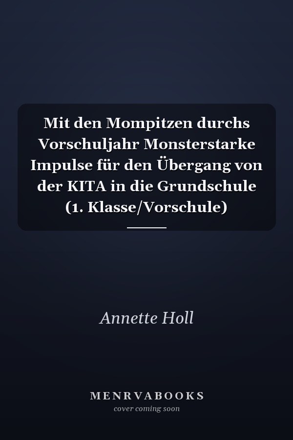 Mit den Mompitzen durchs Vorschuljahr Monsterstarke Impulse für den Übergang von der KITA in die Grundschule (1. Klasse/Vorschule)