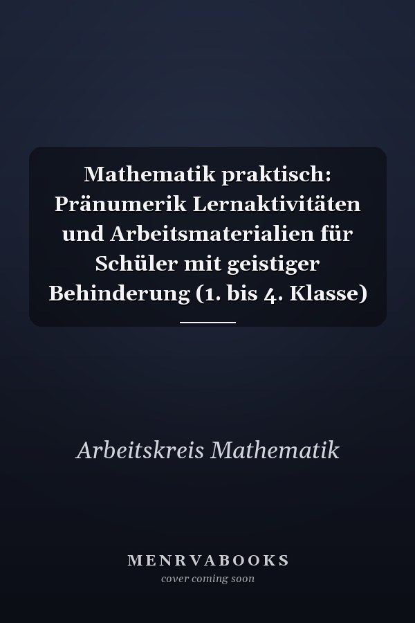 Mathematik praktisch: Pränumerik Lernaktivitäten und Arbeitsmaterialien für Schüler mit geistiger Behinderung (1. bis 4. Klasse)