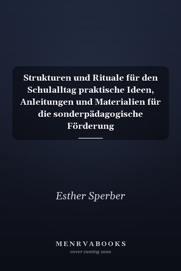 Strukturen und Rituale für den Schulalltag praktische Ideen, Anleitungen und Materialien für die sonderpädagogische Förderung