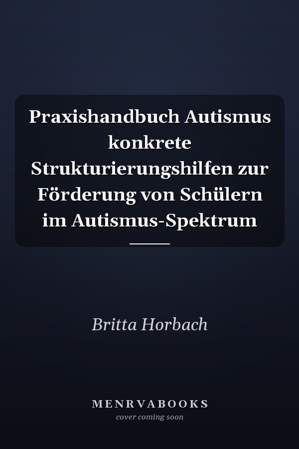 Praxishandbuch Autismus konkrete Strukturierungshilfen zur Förderung von Schülern im Autismus-Spektrum