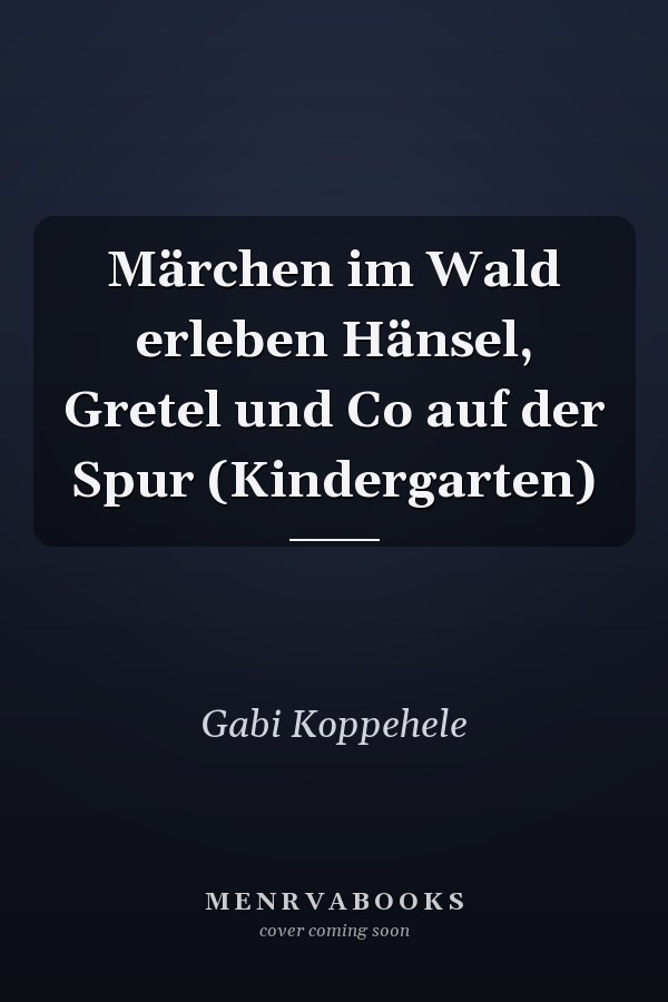 Märchen im Wald erleben Hänsel, Gretel und Co auf der Spur (Kindergarten)