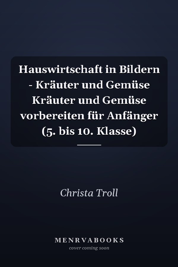 Hauswirtschaft in Bildern - Kräuter und Gemüse Kräuter und Gemüse vorbereiten für Anfänger (5. bis 10. Klasse)
