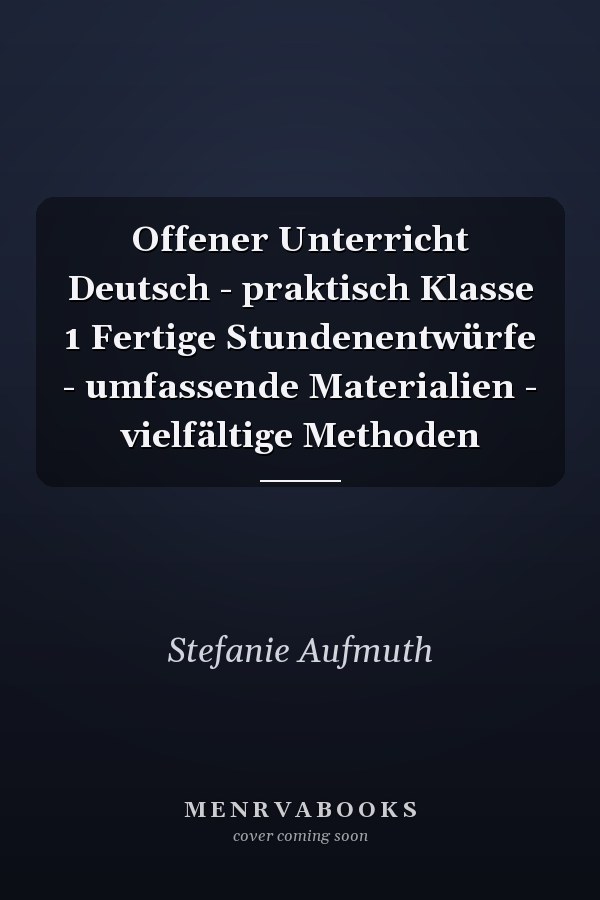 Offener Unterricht Deutsch - praktisch Klasse 1 Fertige Stundenentwürfe - umfassende Materialien - vielfältige Methoden
