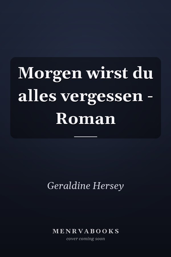Morgen wirst du alles vergessen - Roman