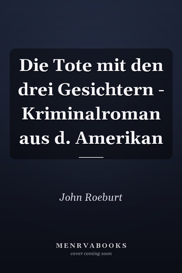 Die Tote mit den drei Gesichtern - Kriminalroman aus d. Amerikan