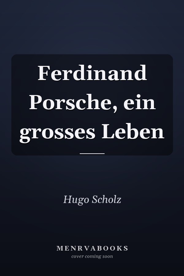Ferdinand Porsche, ein grosses Leben