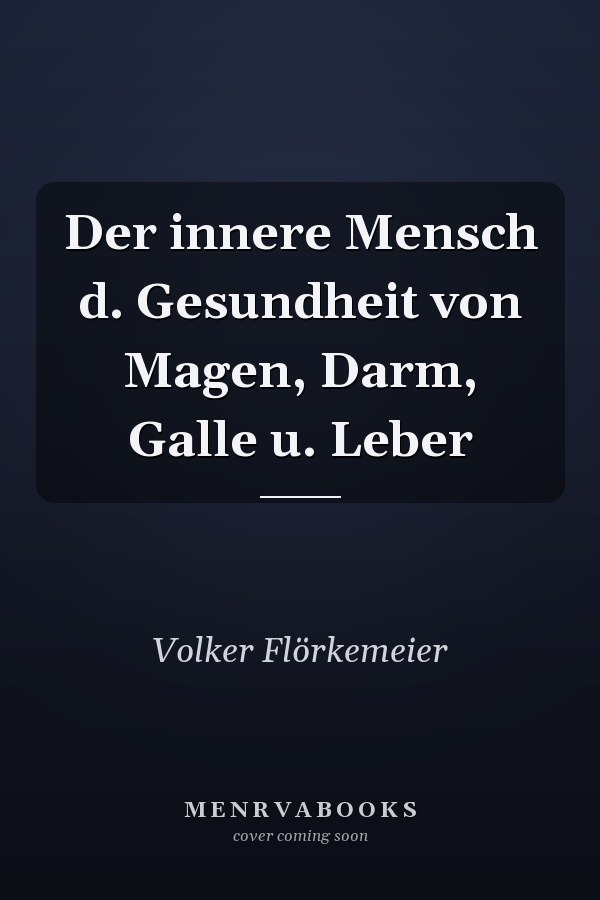 Der innere Mensch d. Gesundheit von Magen, Darm, Galle u. Leber
