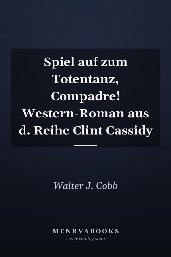 Spiel auf zum Totentanz, Compadre! Western-Roman aus d. Reihe Clint Cassidy