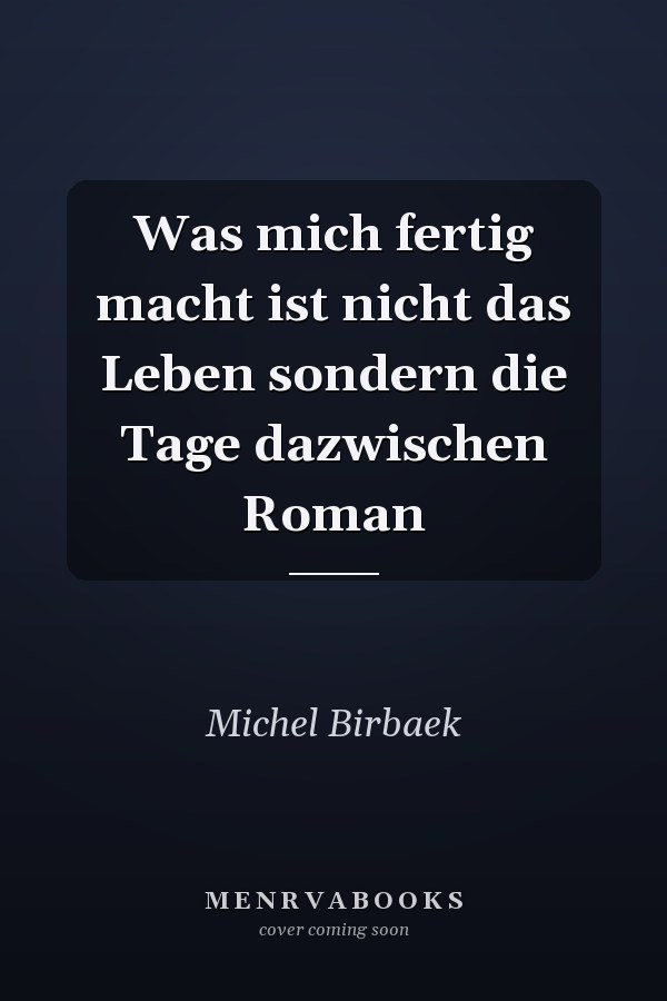 Was mich fertig macht ist nicht das Leben sondern die Tage dazwischen Roman