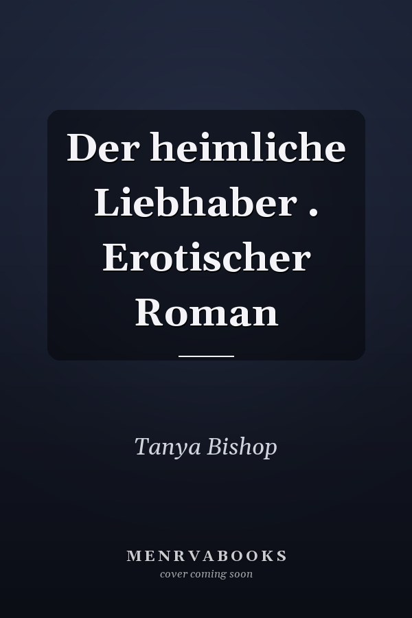 Der heimliche Liebhaber . Erotischer Roman