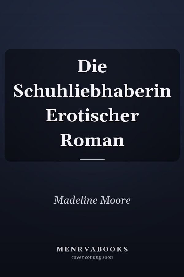 Die Schuhliebhaberin Erotischer Roman