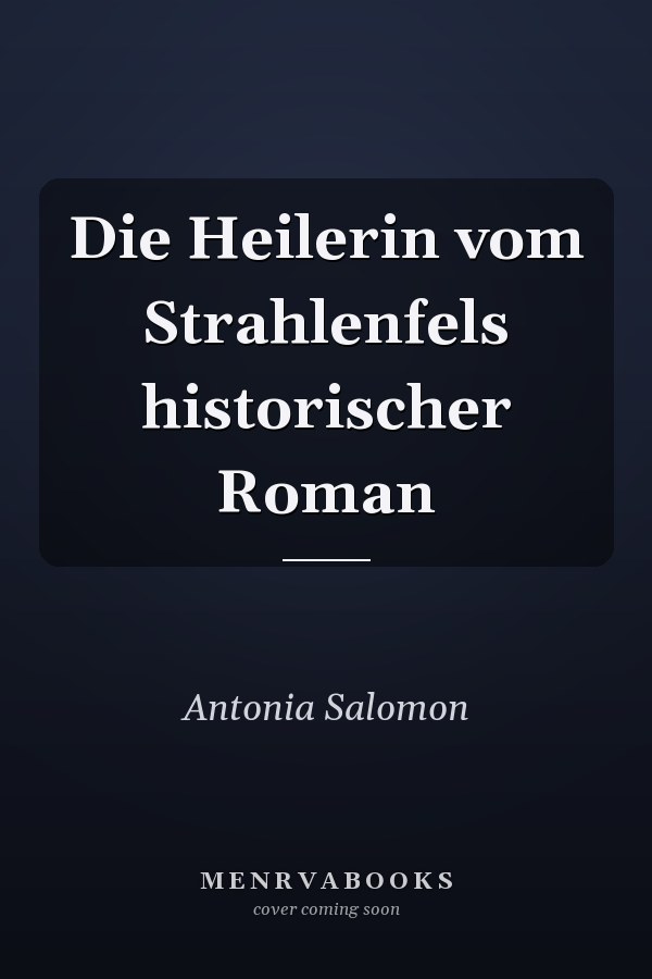 Die Heilerin vom Strahlenfels historischer Roman