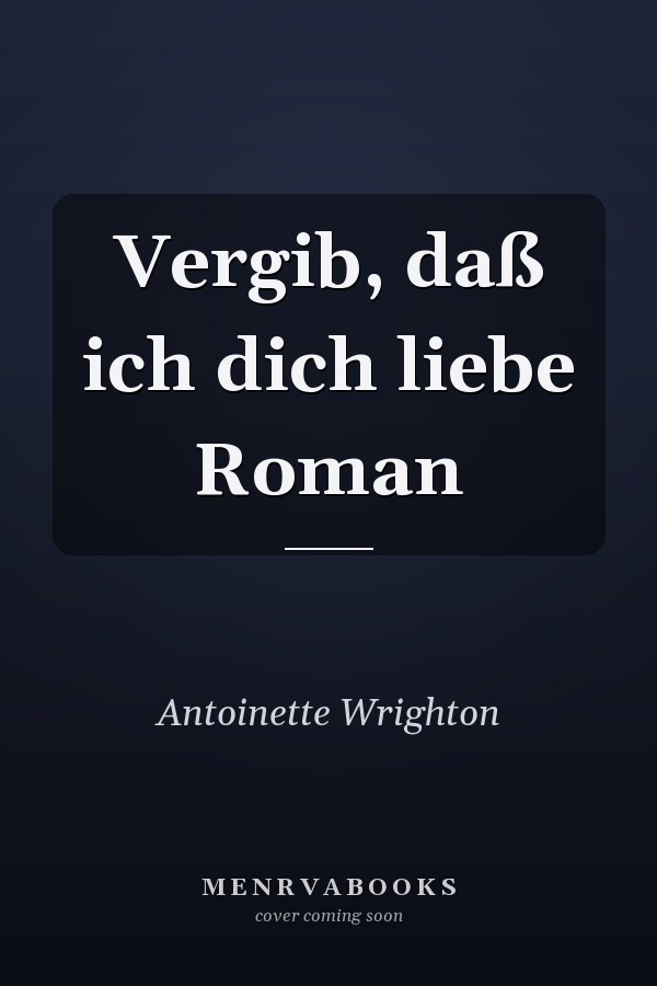 Vergib, daß ich dich liebe Roman