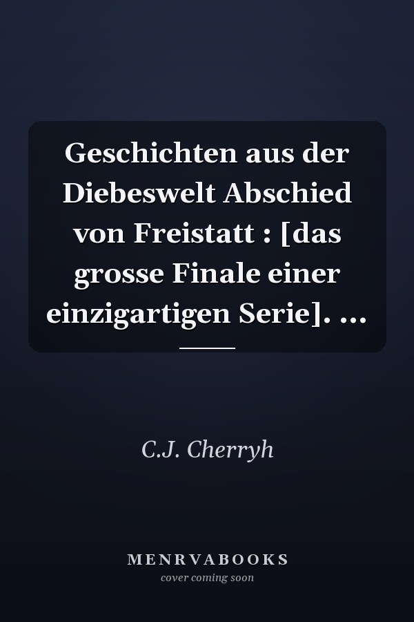 Geschichten aus der Diebeswelt Abschied von Freistatt : [das grosse Finale einer einzigartigen Serie]. ...