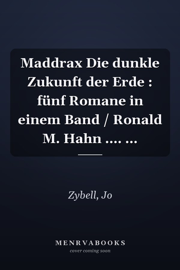 Maddrax Die dunkle Zukunft der Erde : fünf Romane in einem Band / Ronald M. Hahn .... ...