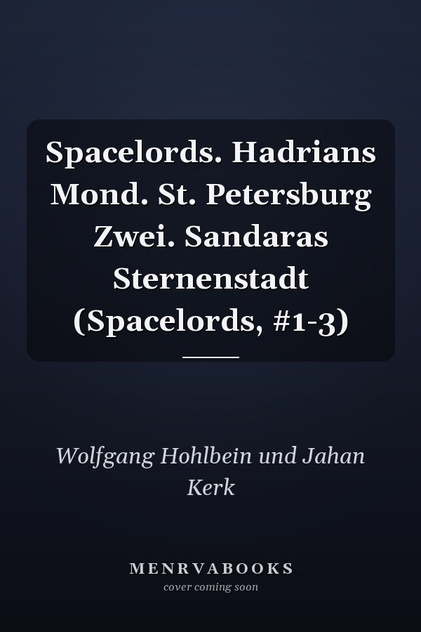 Spacelords. Hadrians Mond. St. Petersburg Zwei. Sandaras Sternenstadt (Spacelords, #1-3)