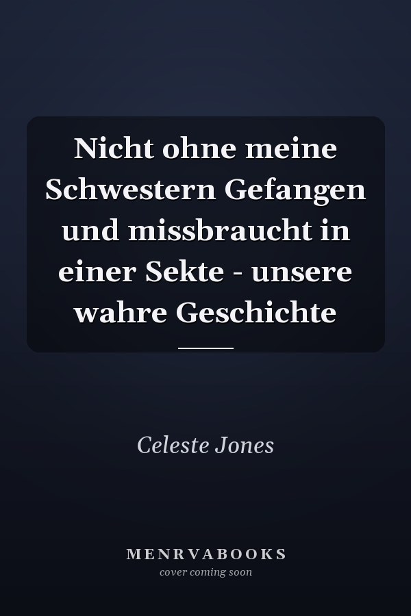 Nicht ohne meine Schwestern Gefangen und missbraucht in einer Sekte - unsere wahre Geschichte