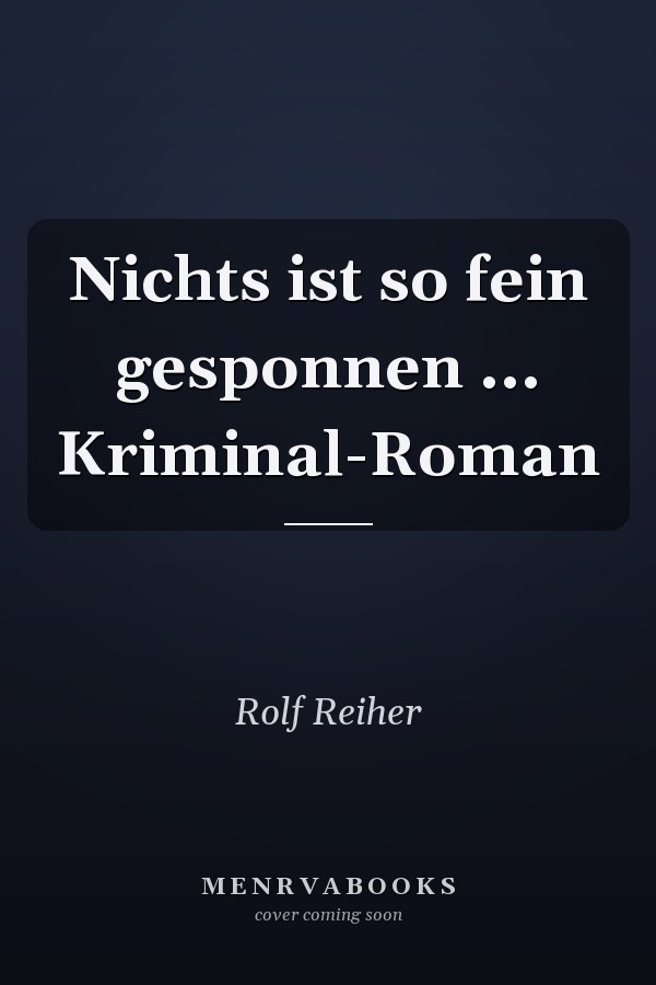 Nichts ist so fein gesponnen ... Kriminal-Roman