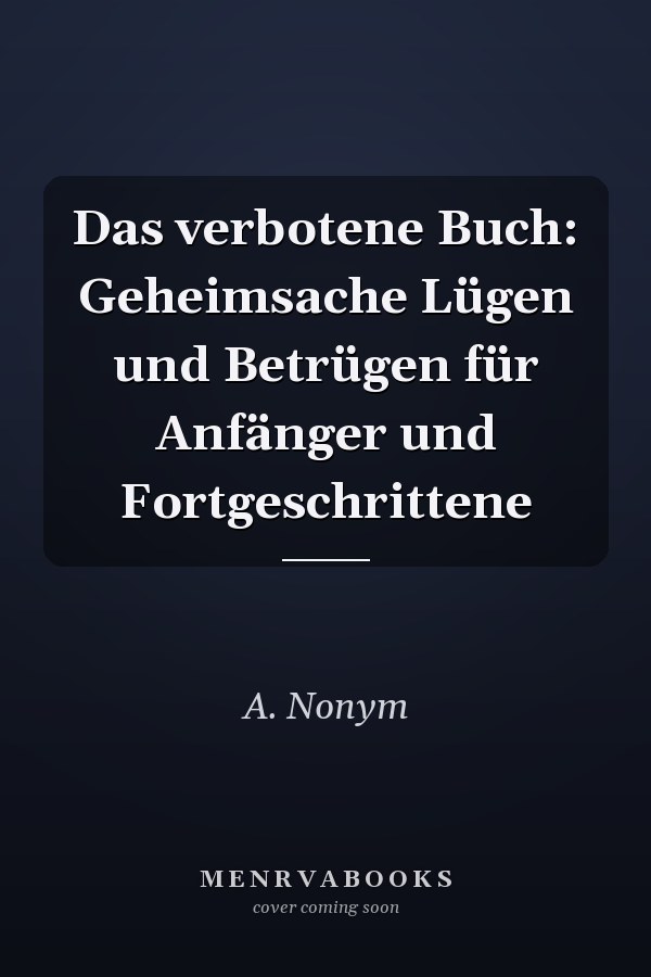 Das verbotene Buch: Geheimsache Lügen und Betrügen für Anfänger und Fortgeschrittene