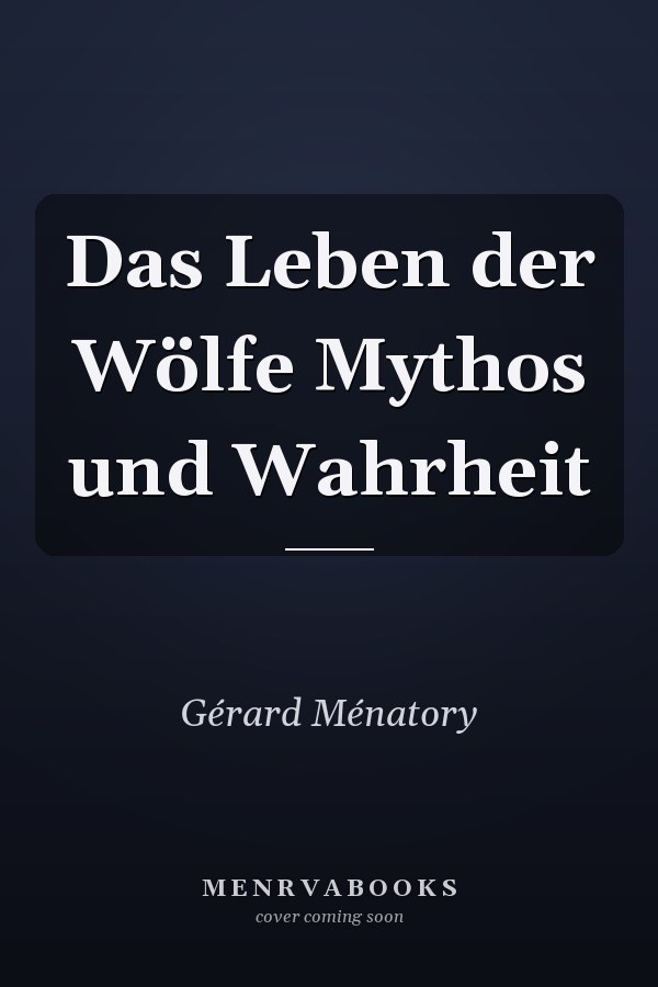 Das Leben der Wölfe Mythos und Wahrheit