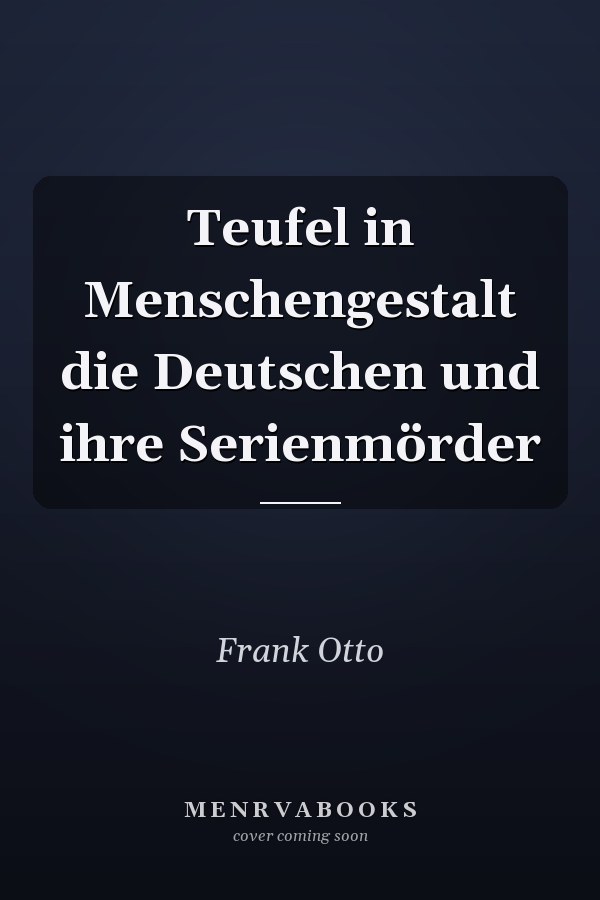 Teufel in Menschengestalt die Deutschen und ihre Serienmörder