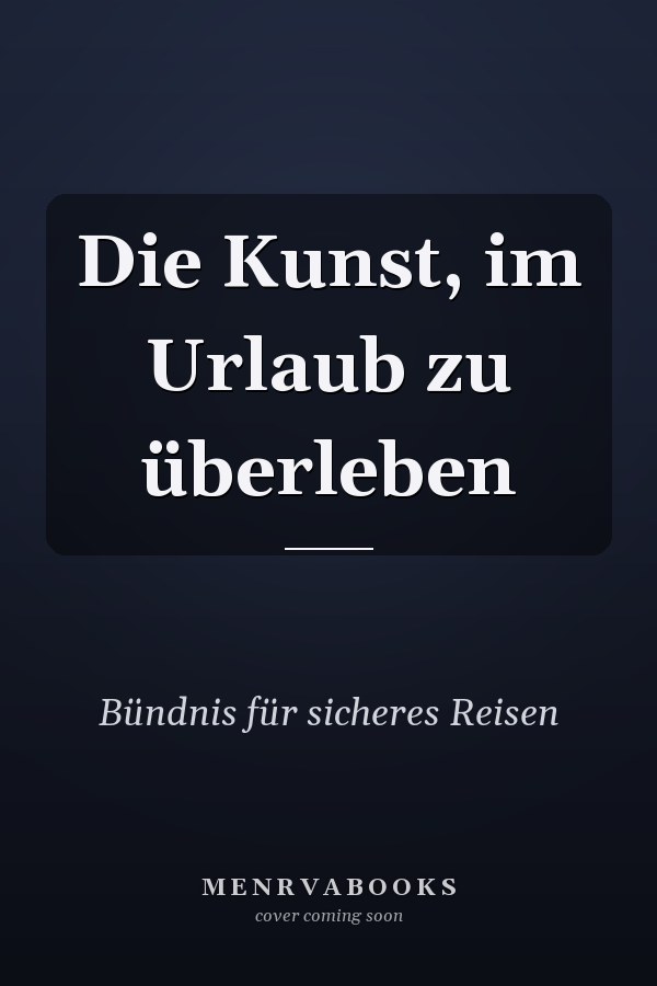 Die Kunst, im Urlaub zu überleben