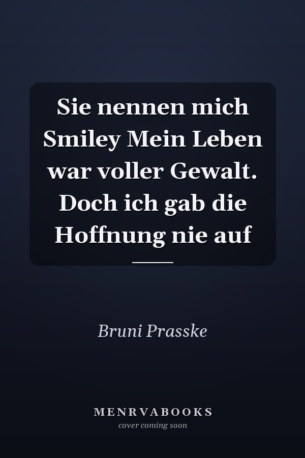Sie nennen mich Smiley Mein Leben war voller Gewalt. Doch ich gab die Hoffnung nie auf