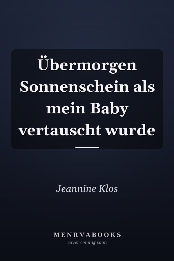 Übermorgen Sonnenschein als mein Baby vertauscht wurde